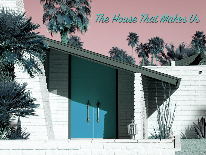 The House That Makes Us