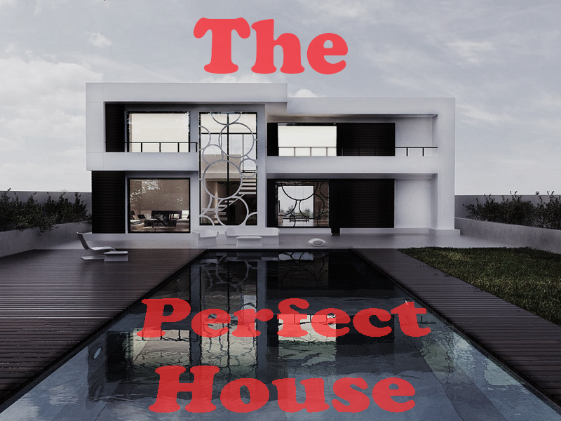 The Perfect House